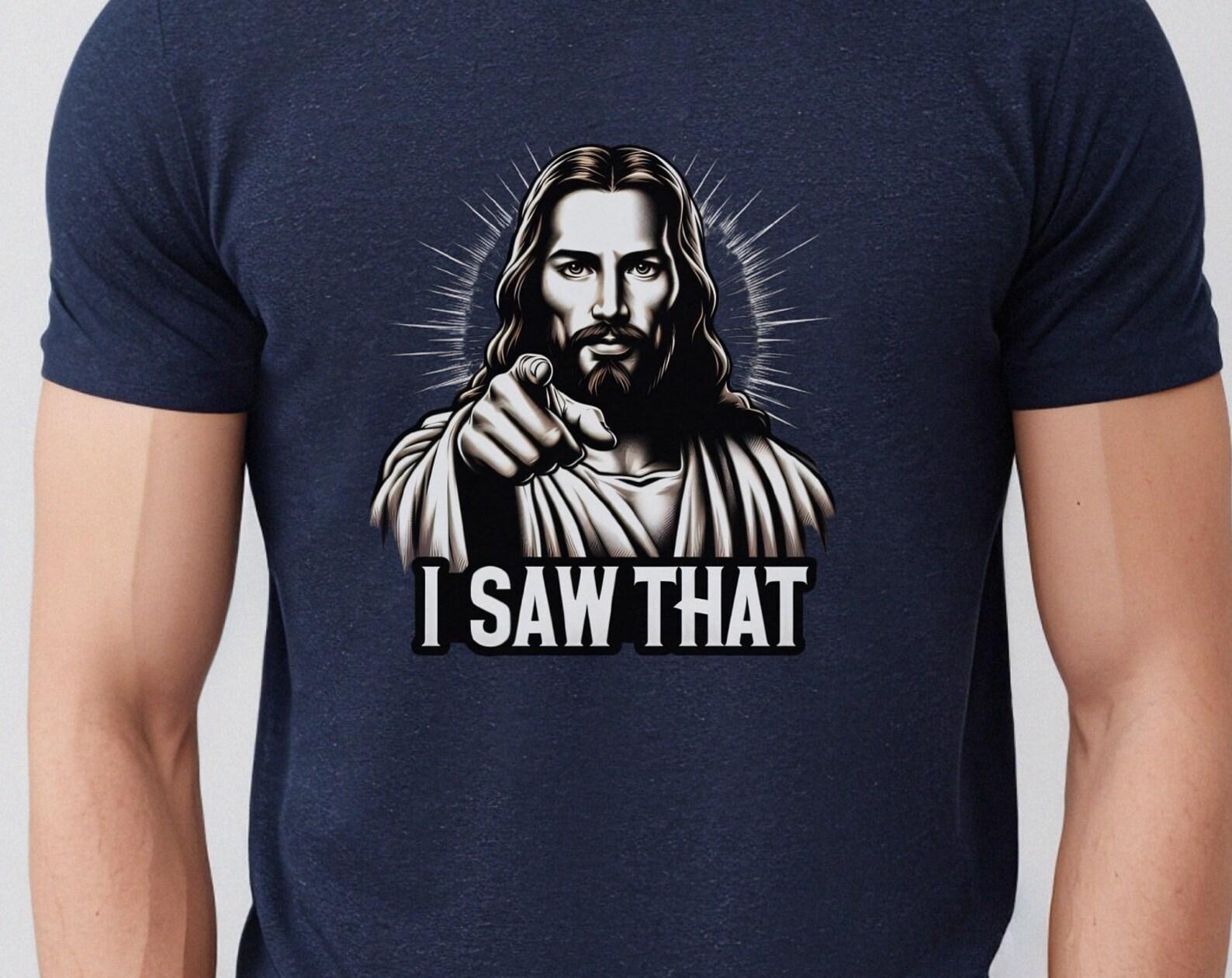 Funny Jesus  I Saw That  Unisex Shirt: Spiritual Humor Gift S