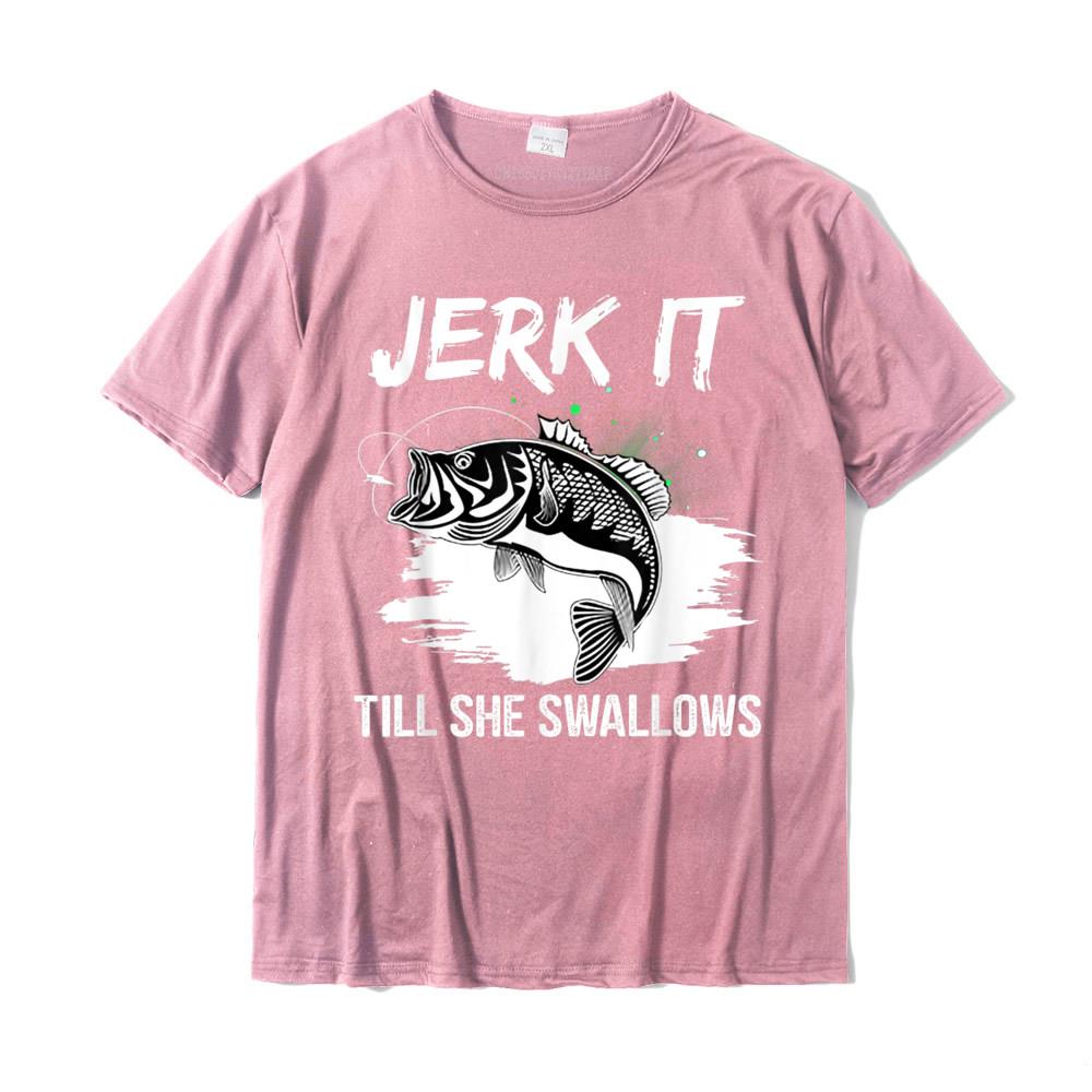 Jerk It Till She Swallows Funny Fishing Hobbies TShirt Cotton Casual Tops Tees Cheap Unisex T Shirt Design