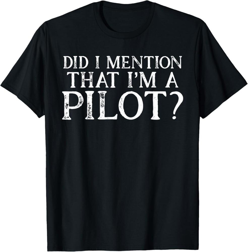 Did I say that I m a Pilot Flying Aviators Gift Fly Gift Unisex T-Shirt
