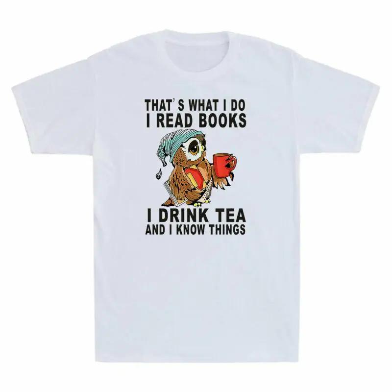 What Know Read I Do T shirt Tea Drink Unisexs Things and Thats Books OWL