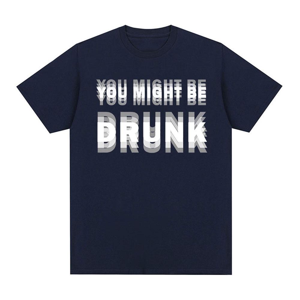 Funny Drinking Humor You Might Be Drunk T-Shirt Drinker Graphic Saying T-shirts Fashion Humor Street Cotton Short Sleeves Tshirt