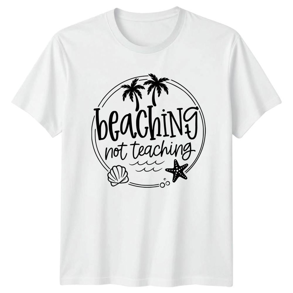 Beaching Not Teaching Teacher Vacation Hobbies Unisex Unisex Graphic Tee S