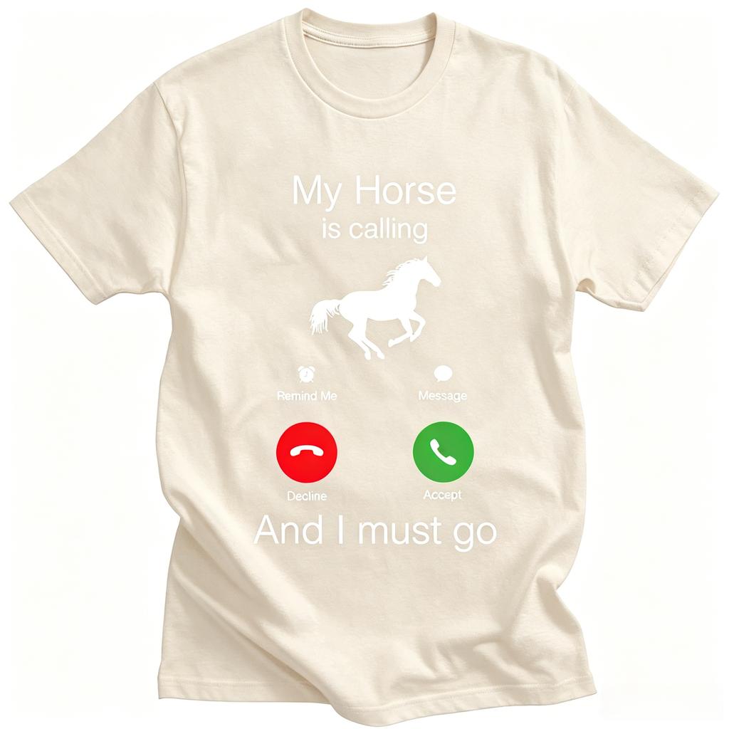 My Horse Is Calling and I Must Go Birthday Novelty Funny Graphic T Shirts Unisex Unisex Fashion Tops Casual Oversized Tshirt
