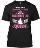 Queens Are Born On December 23 T-Shirt Made In the USA Size S To 5XL