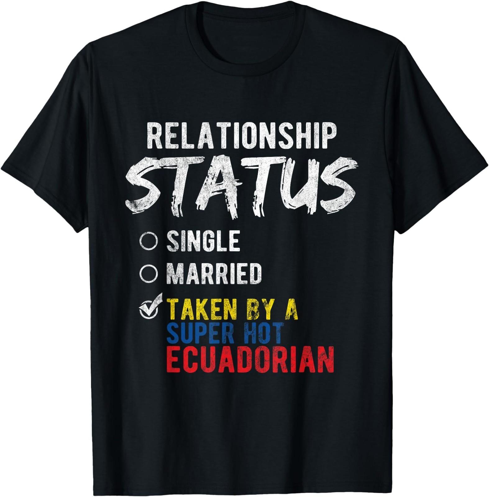 Relationship Status Taken by A Hot Ecuadorian Ecuador T-Shirt XXXL