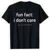 Fun Fact I Dont Care Funny Meme Quote Sarcasm Memes Cotton Unisex Tshirt Summer Cotton Tees Oversized Clothes Fitness Tshirt