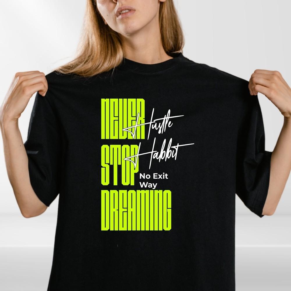 Never Stop Dreaming Hustle Habit T-Shirt | Motivational Quote Graphic Tee Unisex
