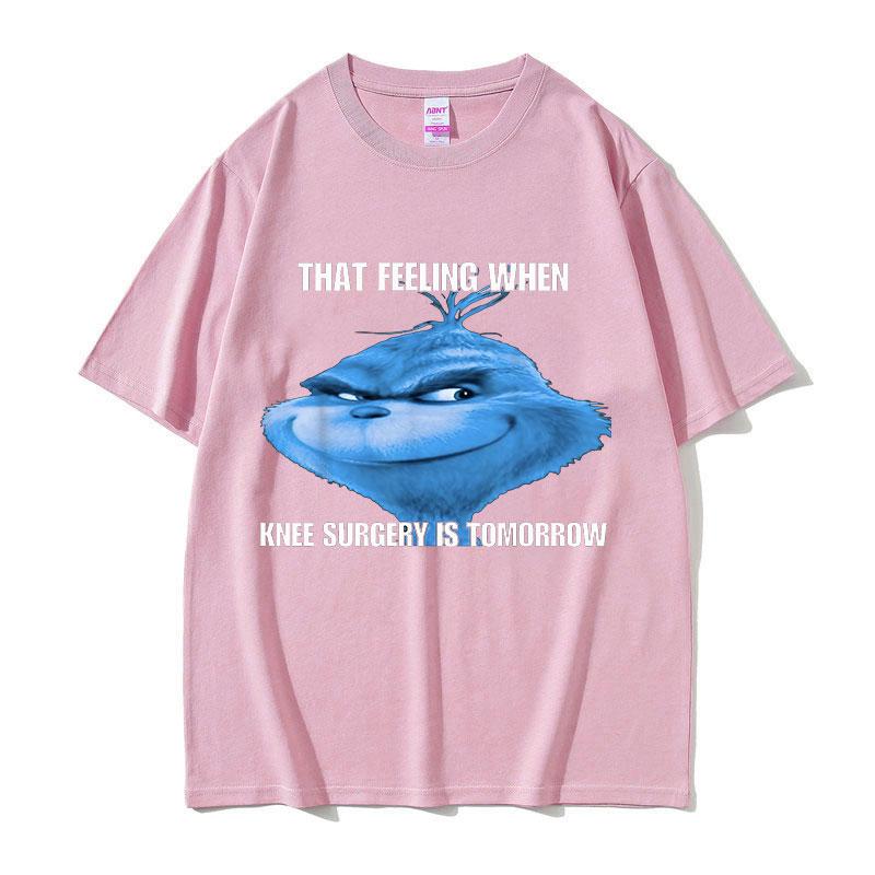Funny That Feeling When Knee Surgery Is Tomorrow Meme T Shirt Men Women Retro Fashion ONeck Oversized Cotton Tshirt Streetwear