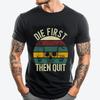 Die First Then Quit Retro Printed TShirt Fashionable and Trendy Funny T Shirts