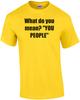 What Do You Mean? "YOU PEOPLE" Shirt