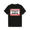 Warning Beware of Dave Not Responsible T-Shirt 100%, Gift for Men Women Family Friends Soft And Comfortable - 220G Printed Shirts