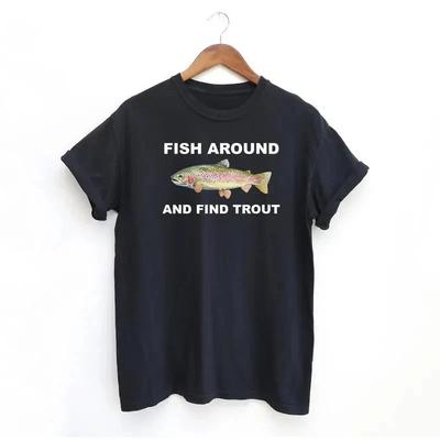 Fish Around and Find Trout Tshirt, Fishing Shirt, Funny Fishing Lover Shirt Fit
