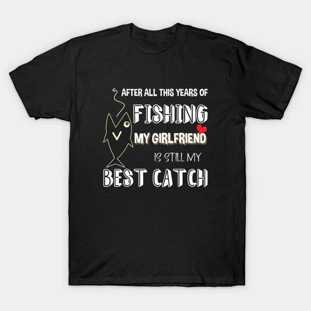 FISHING MY GIRLFRIEND Made in Australia T-Shirt 4XL