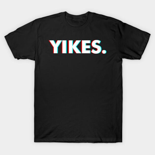 

Yikes Is A Popular Slang Term Among Gamers and Emoji Enthusiasts This Humorous Slogan Is Printed on Tshirts S