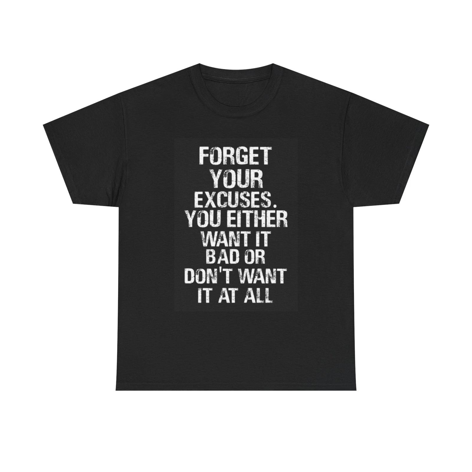 Men s and Women s T-shirts Forget Your Excuses Graphic L