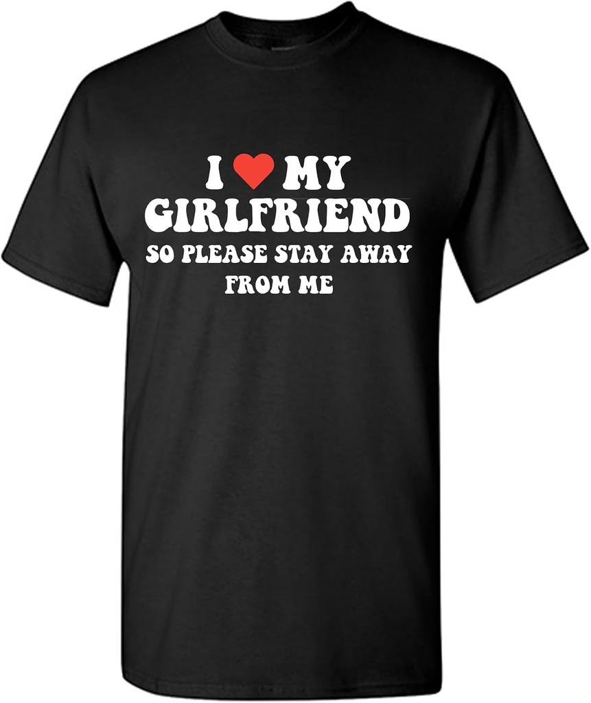 I Love My Girlfriend So Please Stay Away From Me T-shirt