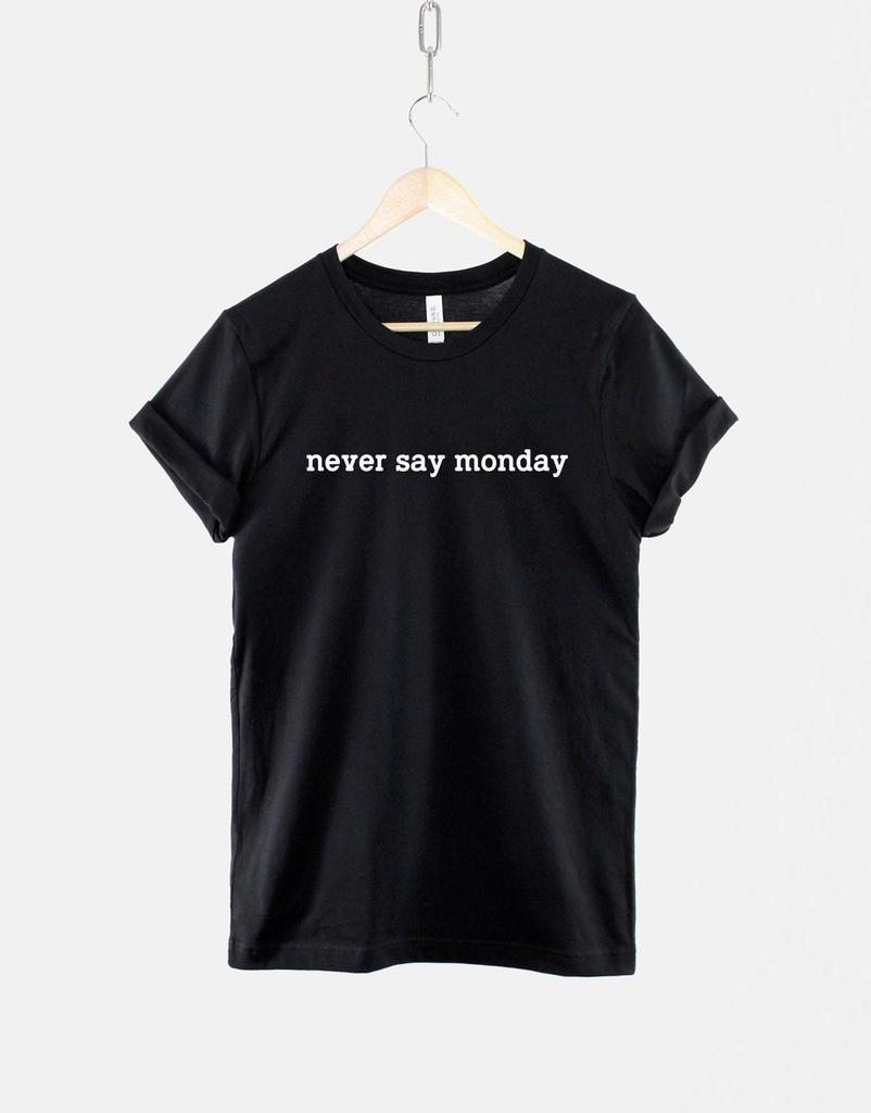 Never Say Monday Tee Casual: I Hate Mondays Graphic Shirt, Workweek Mood (Soft Ring Cotton, Unisex XS-6XL)