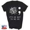 Its Ok To Not Be Ok Suicide Mental Health Awareness Unisex Shirt Gift