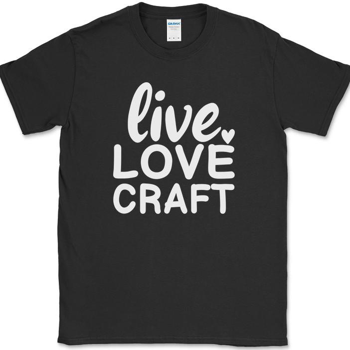 

Live Love Craft T-Shirt Funny Crafting Hobby Humor Gift Text Tee 4XL