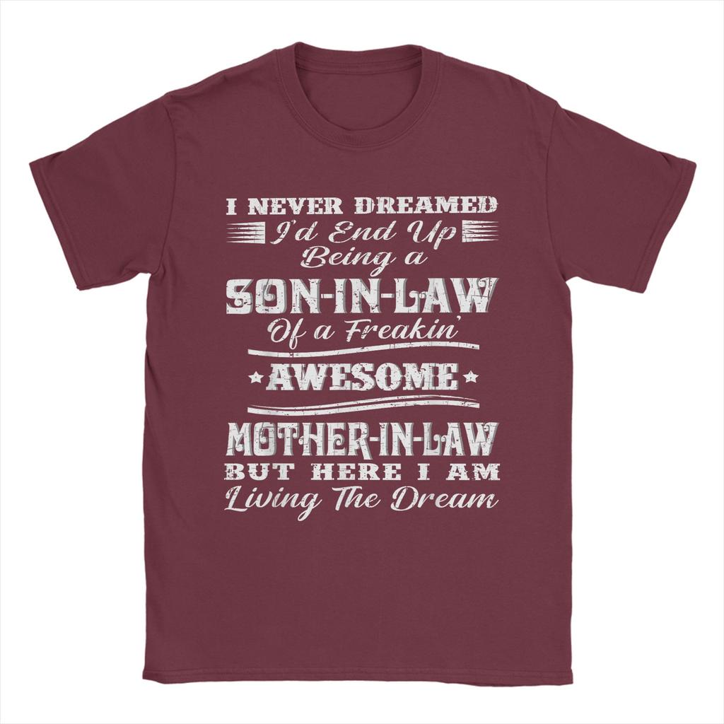 I Never Dreamed Son In Law of Freaking Awesome Mother In Law Men T Shirt Leisure Tees Short Sleeve TShirt Cotton Print Clothes