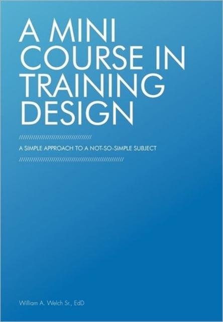 Könyv A Mini Course In Training Design : A Simple Approach To a Not-So-Simple Subject