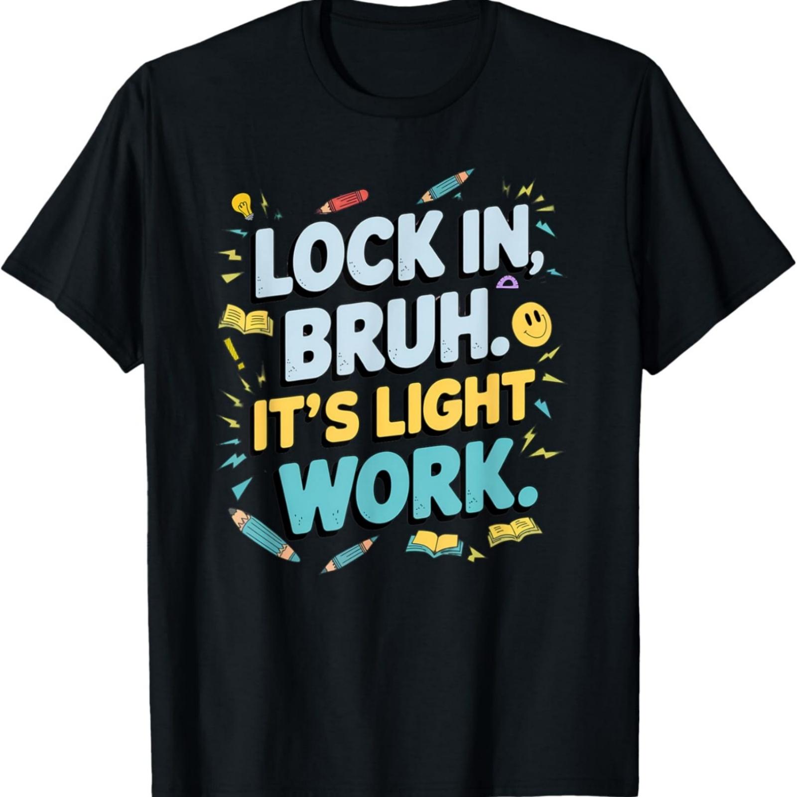

Lock In Bruh It’s Light Work Motivational Test Day Design fo T-Shirt XXXXXL різнокольоровий