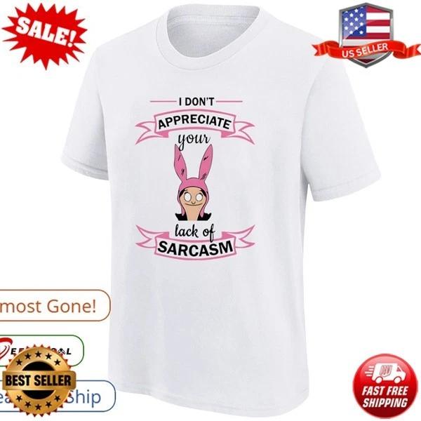 

Bob’s Burgers I don’t appreciate your lack of sarcasm T-Shirt S-5XL 2XL