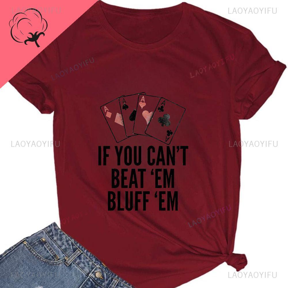 IF YOU CAN'T DEFEAT THEM, THEN DISMISS THEM. Lucky Poker Shirt with Pure Cotton T-shirt Pattern