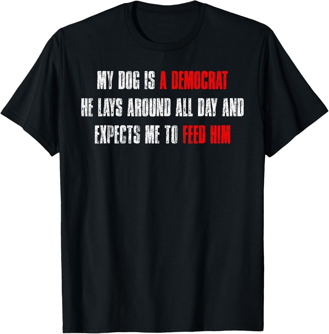 My Dog is A Democrat Funny Dog Quote T- Unisex T-Shirt XXXXL