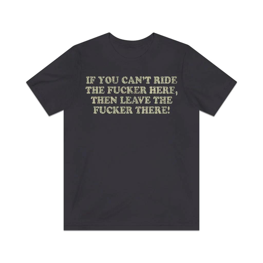 

If You Can’t Ride the Fu@#er Here, Then Leave the Fu@#er There! 1989 F/B Vintage L