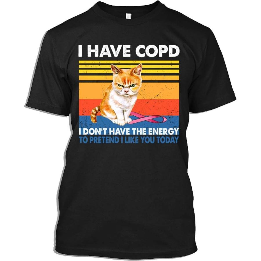 COPD Tshirt I Have COPD I Don t Have The Energy to Pretend I Like You Today Cat Gift T-Shirt for Men Women(Black - XL) S