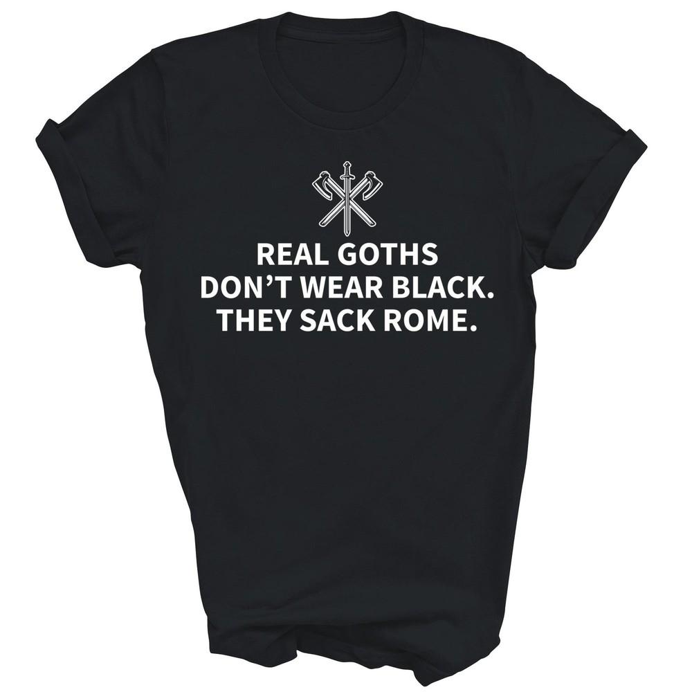 

History Teacher Real Goths Sack Rome Unisex Shirt Gift 3XL