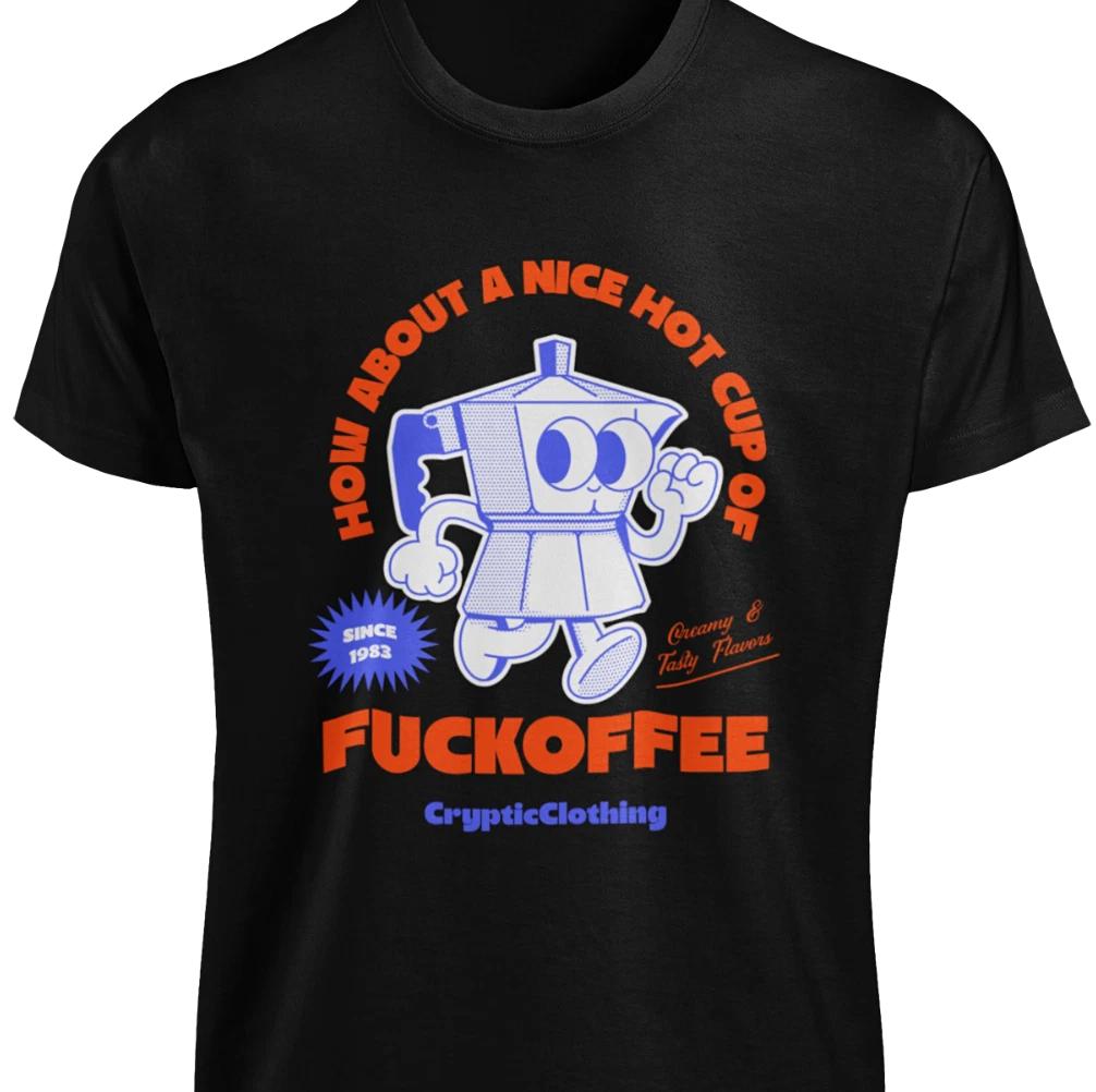 How About A Nice Hot Cup Of FUCKOFFEE T-Shirt Funny Adult Coffee Lovers Joke TEE XL