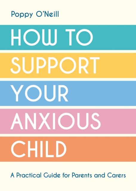 Kniha How To Support Your Anxious Child : A Practical Guide for Parents and Carers