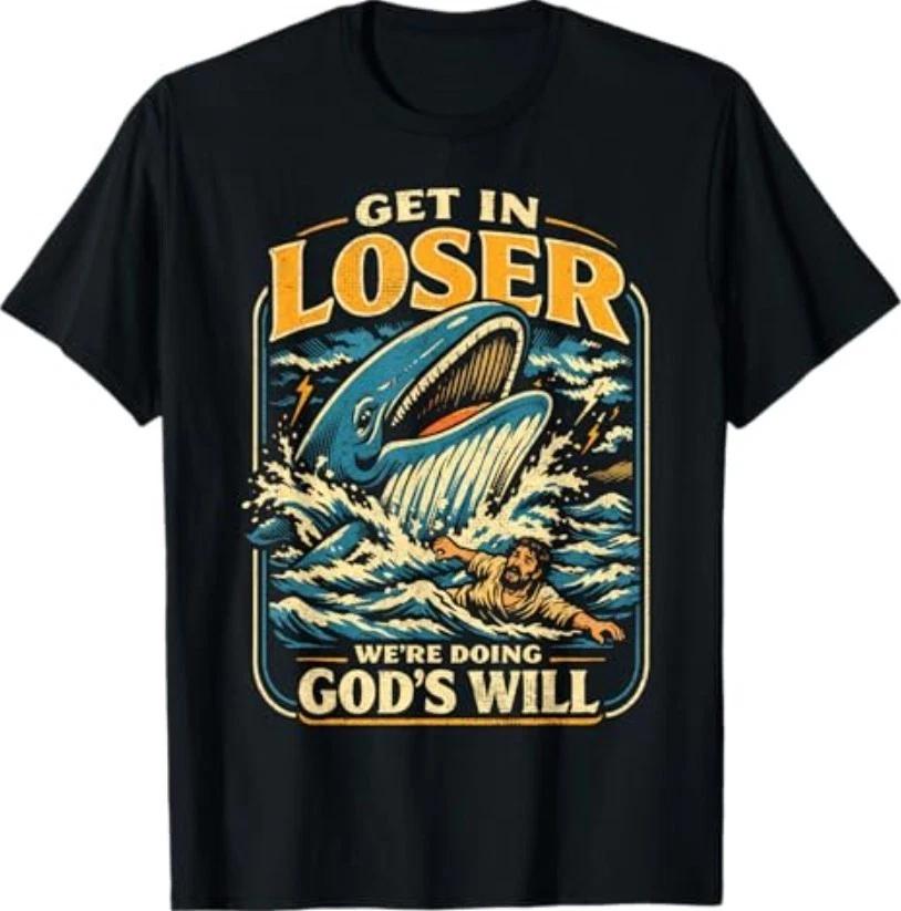 Jonah & Whale Bible, Get in Loser We re Doing God s Will T-Shirt S