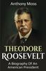 كتاب Theodore Roosevelt : A Biography of an American President