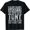 If At First You Don't Succeed Try Doing What Tony Gifts Unisex T-Shirt
