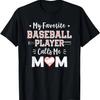 My Favorite Baseball Player Calls Me Mom Shirt Mom Baseball T-Shirt