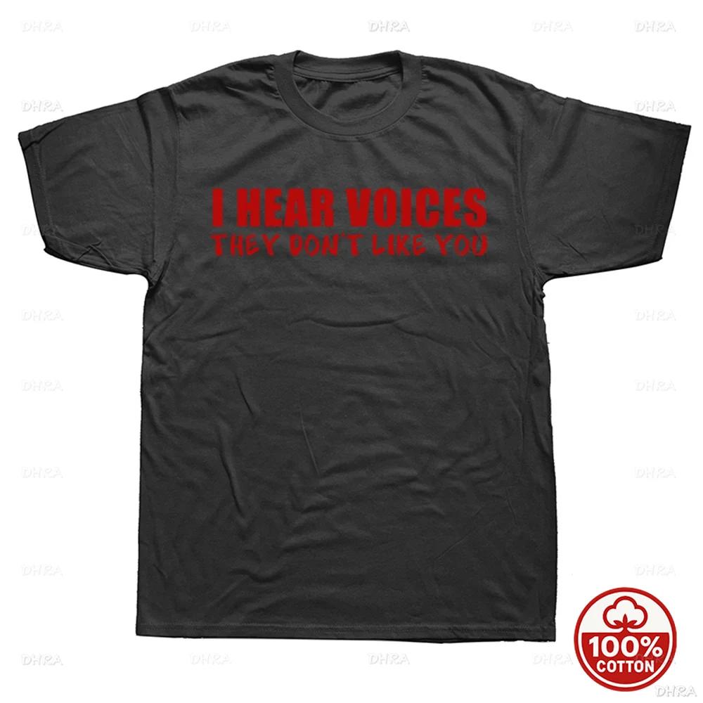 I Hear Voices They Dont Like You Funny Sarcastic Humor Gift TShirt Crazy Custom Unisex Soft 100Cotton Loose Oneck Top TShirts