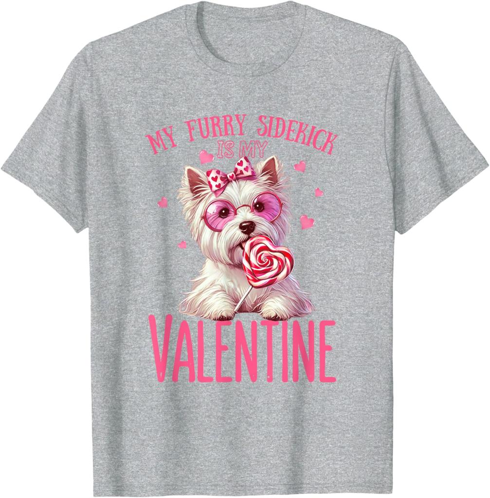 My Furry Sidekick Is My Valentine Westie Dog Graphic T-Shirt Cotton Casual Round Neck Tee
