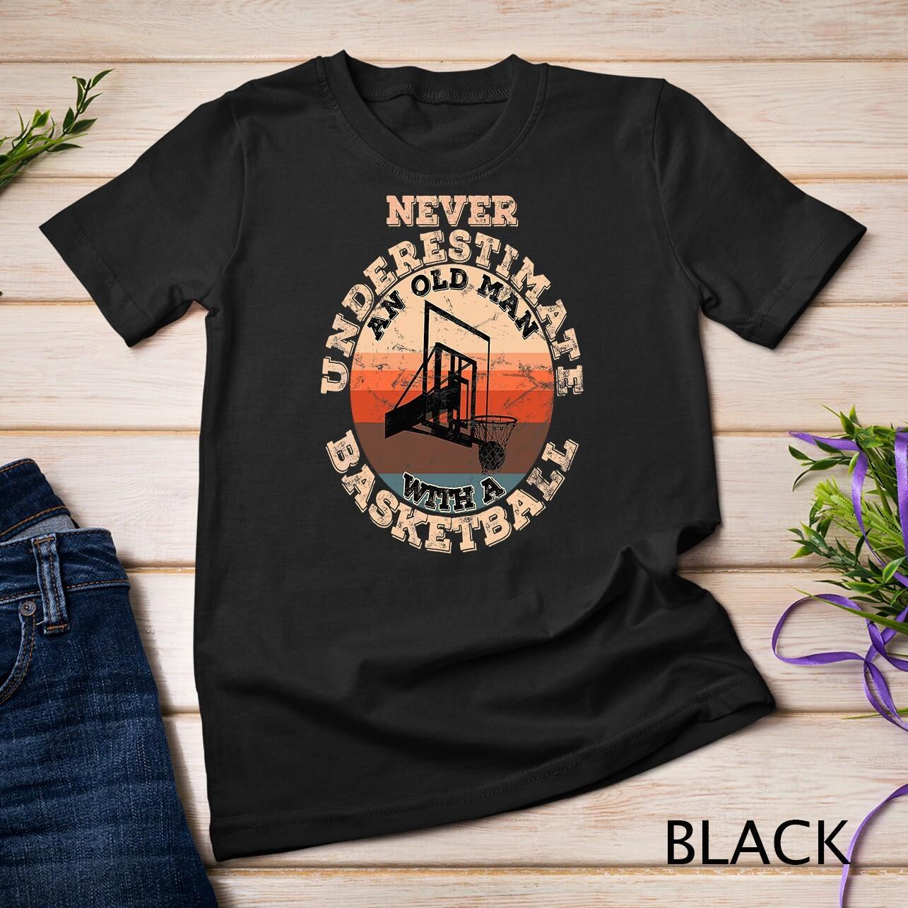 Mens Never underestimate an old man with a Basketball T-Shirt Mens Womens Tees Top Unisex T-Shirt Mens Womens Tees Top S