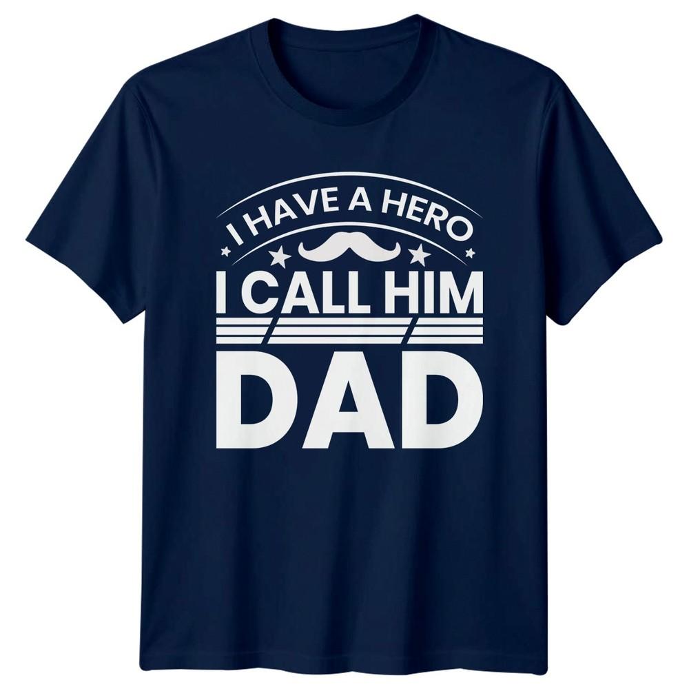 I Have A Hero I Unisexs TShirt Fathers Day Family Fathers Day Gift For Him
