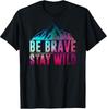 BE BRAVE STAY WILD Camping Hiking Nature Wilderness Lover T-Shirt