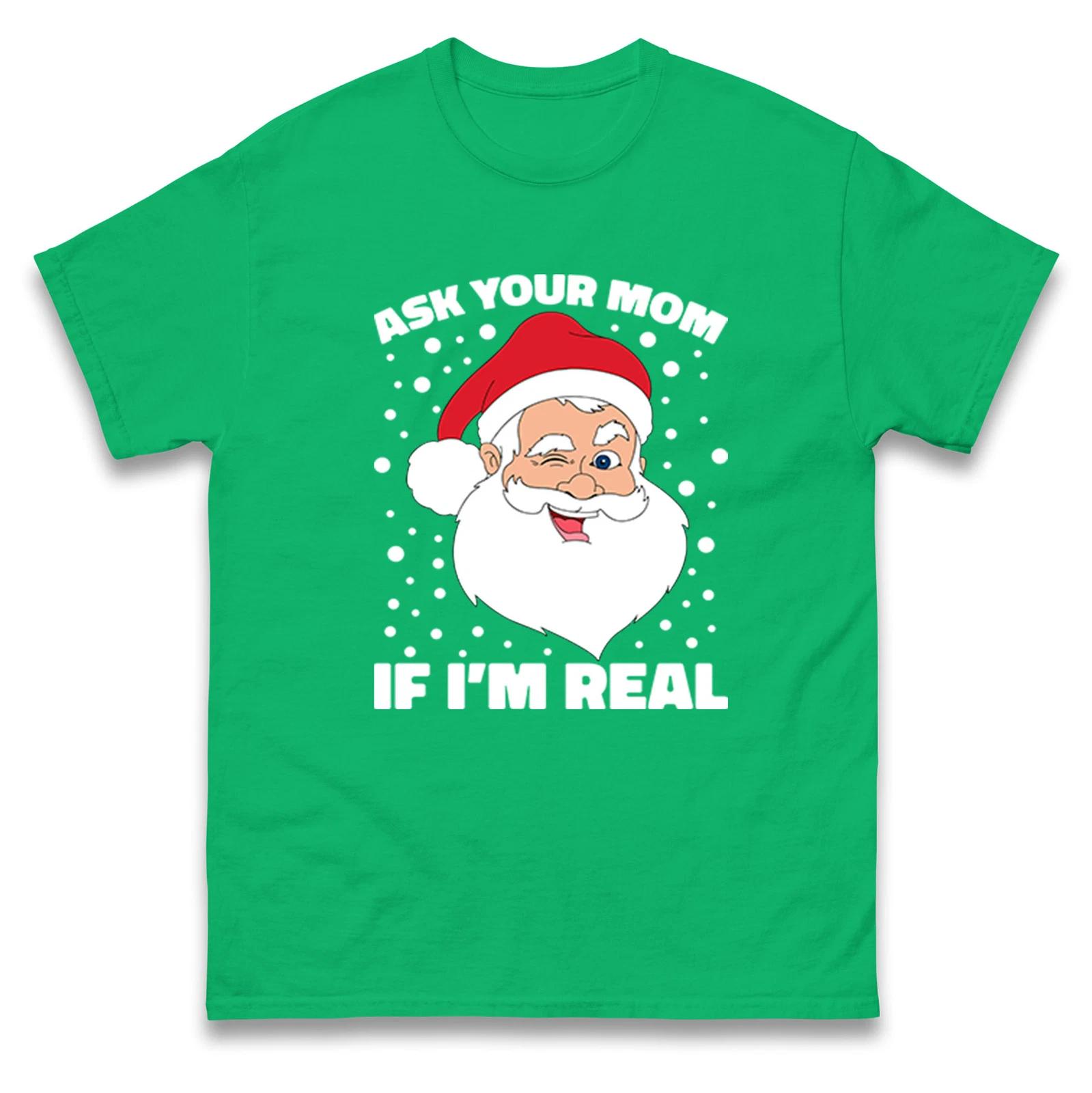 Ask Your Mom If I m Real Santa Funny Christmas T Shirt,Offensive Christmas Tee S
