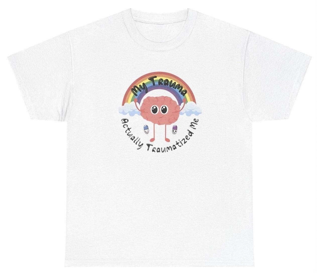 

My Tramua Actually Tramautized Me T Shirt Funny Y2K Dark Humor Rainbow Gen Z Tee 3XL