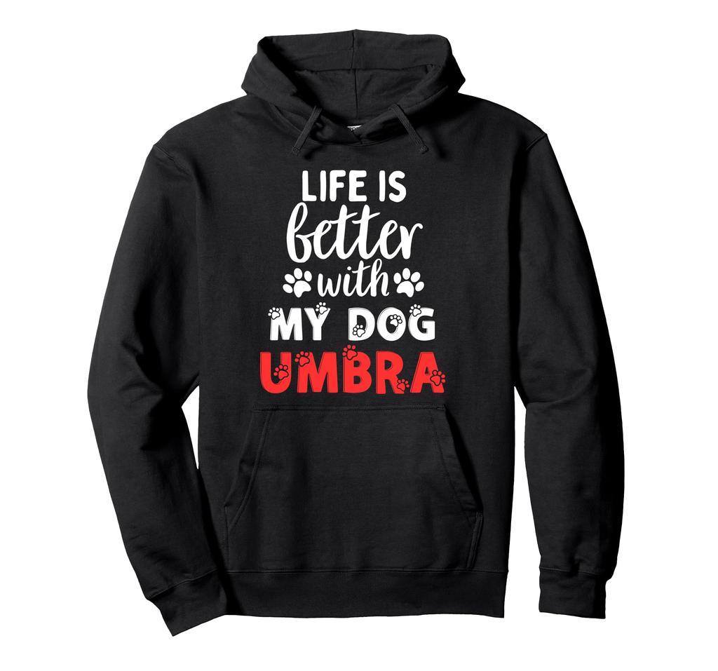 Dog Name: Umbra Life Is Better With My Dog Nambra Hoodie