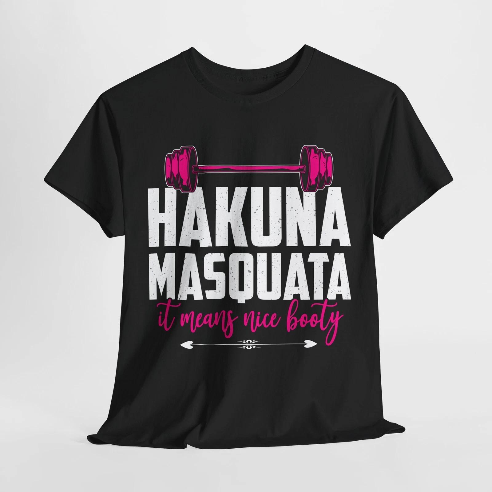 Hakuna Masquata it means nice booty T-Shirt | Fitness Enthusiast Gym Shirt S