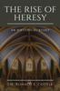 Libro The Rise of Heresy : An Historical Study