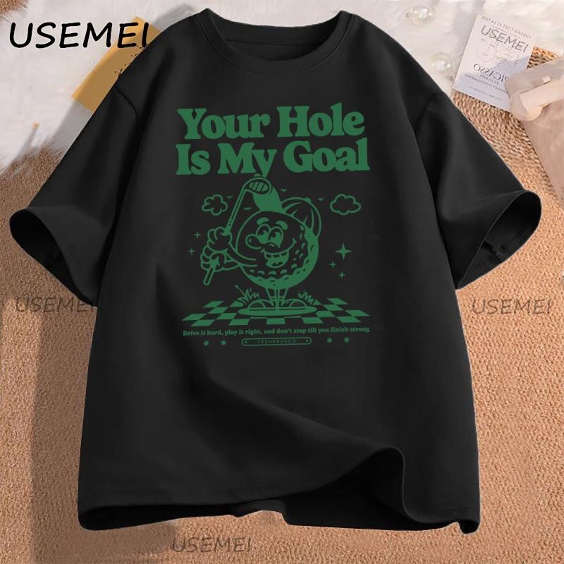 Your Hole Is My Goal Funny Golf T Shirt Casual Humor Short Sleeve Tshirt Harajuku Graphic Tees Cotton Streetwear Clothing Y2k