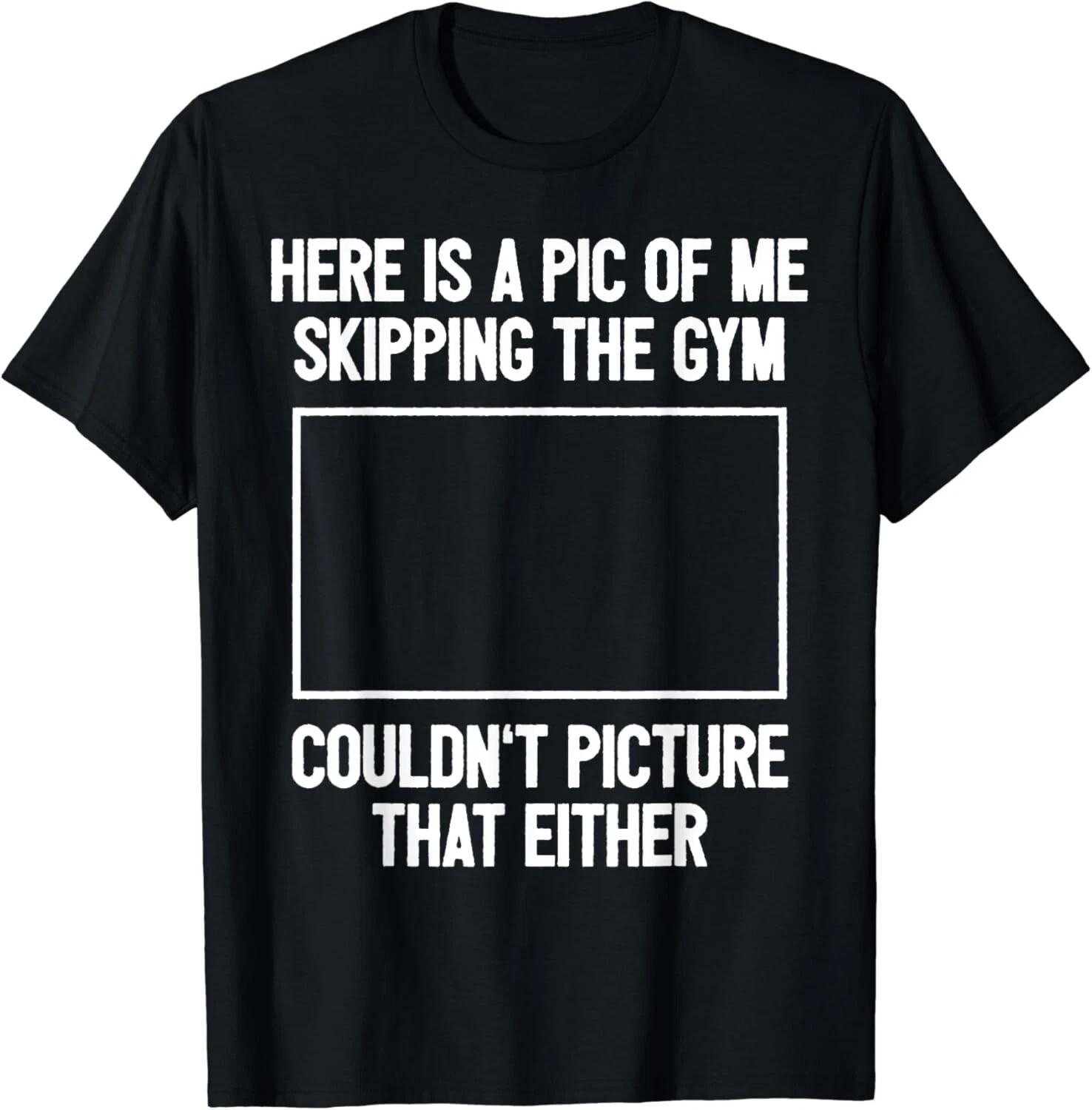 Funny Workout Bodybuilding Fitness I Picture Skipping Gym Gift Unisex T-Shirt 4XL